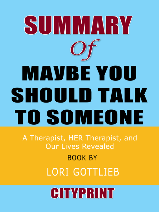 Title details for Summary of Maybe You Should Talk to Someone | Book by Lori Gottlieb by CityPrint - Available